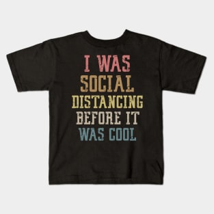 I Was Social Distancing Before It Was Cool Kids T-Shirt